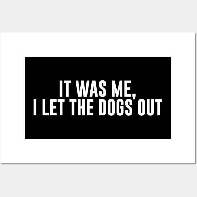 It Was Me I Let The Dogs Out Wall Art by sunima